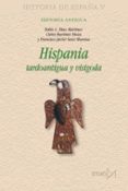 HISPANIA: TARDOANTIGUA Y VISIGODA (HISTORIA DE ESPAA V) di DIAZ MARTINEZ, PABLO C.  MARTINEZ MAZA, CLELIA 