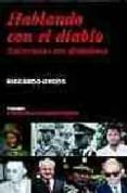 HABLANDO CON EL DIABLO: ENTREVISTAS CON DICTADORES di ORIZIO, RICCARDO 