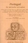 PORTUGAL: LA MIRADA CERCANA: ANTOLOGIA POETICA di VV.AA. 