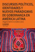DISCURSOS POLTICOS, IDENTIDADES Y NUEVOS PARADIGMAS DE GOBERNANZ A EN AMRICA LATINA di VV.AA. 