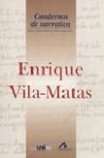 CUADERNOS DE NARRATIVA: ENRIQUE VILA-MATAS de ANDRES-SUAREZ, IRENE 