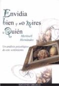 ENVIDIA BIEN Y NO MIRES A QUIEN: UN ANALISIS PSICOLOGICO DE ESTE SENTIMIENTO di HERNANDEZ, MERITXELL 