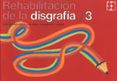 REHABILITACION DE LA DISGRAFIA 3 de PORTELLANO PEREZ, JOSE ANTONIO 