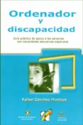 ORDENADOR Y DISCAPACIDAD (INCLUYE CD-ROM) de SANCHEZ MONTOYA, RAFAEL 