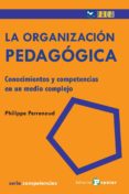 47. ORGANIZACION PEDAGOGICA: CONOCIMIENTOS Y COMPETENCIAS de PERRENOUD, PHILIPPE 