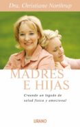 MADRES E HIJAS: CREANDO UN LEGADO DE SALUD FISICA Y EMOCIONAL de NORTHRUP, CHRISTIANE 