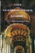GUIA DE LA MEZQUITA-CATEDRAL DE CORDOBA di BAENA ALCANTARA, MARIA DOLORES 