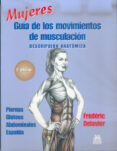 MUJERES: GUIA DE LOS MOVIMIENTOS DE MUSCULACION DESCRIPCION ANATO MIA de DELAVIER, FREDERIC 
