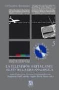 LA TELEVISION DIGITAL ANTE EL FIN DE LA ERA ANALOGICA (+ CD) di LOPEZ LITA, RAFAEL 
