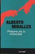PINTAME EN LA ETERNIDAD de MIRALLES, ALBERTO 