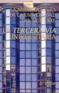 LA NUEVA CULTURA DE LA UNIVERSIDAD DEL SIGLO XXI: LA TERCERA VIA UNIVERSITARIA de CARAMES LAGE, JOSE LUIS 