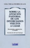 SOBRE LA ATENCION PASTORAL DE LOS DIVORCIADOS VUELTOS A CASAR (2 ED.) de RATZINGER, JOSEPH BENEDICTO XVI 