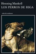 LOS PERROS DE RIGA de MANKELL, HENNING 
