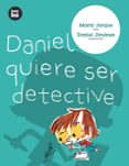 DANIEL QUIERE SER DETECTIVE di JARQUE MARTINEZ, MARTA 
