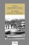 UN DIQUE CONTRA EL PACIFICO de DURAS, MARGUERITE 