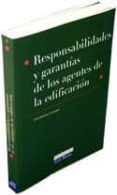 RESPONSABILIDADES Y GARANTIAS DE LOS AGENTES DE LA EDIFICACION (3  EDICION) de MARTINEZ ESCRIBANO, CELIA 
