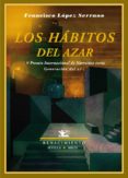 LOS HABITOS DEL AZAR de LOPEZ SERRANO, FRANCISCO M. 