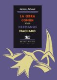 LA OBRA COMUN DE LOS HERMANOS MACHADO de BALTANAS, ENRIQUE 