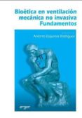 BIOETICA EN VENTILACION MECANICA NO INVASIVA di ESQUINAS RODRIGUEZ, ANTONIO M. 