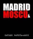 MADRID-MOSCU di GARCIA-ALIX, ALBERTO 
