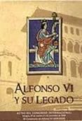 ALFONSO VI Y SU LEGADO di VV.AA. 