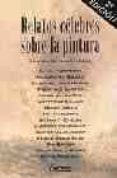 RELATOS CELEBRES SOBRE LA PINTURA (4 ED.) di VV.AA. 