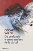 DE PROFUNDIS Y OTROS ESCRITOS DE LA CARCEL de WILDE, OSCAR 