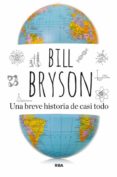 UNA BREVE HISTORIA DE CASI TODO de BRYSON, BILL 