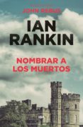 NOMBRAR A LOS MUERTOS (SERIE JOHN REBUS 16) de RANKIN, IAN 
