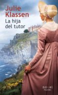 LA HIJA DEL TUTOR di KLASSEN, JULIE 
