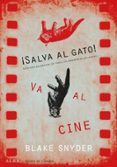 SALVA AL GATO! VA AL CINE: GUIA PARA GUIONISTAS DE TODOS LOS ARGUMENTOS DEL MUNDO de SNYDER, BLAKE 