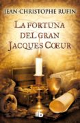 LA FORTUNA DEL GRAN JACQUES COEUR de RUFIN, JEAN-CHRISTOPHE 
