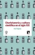 CHARLATANERA Y CULTURA CIENTFICA EN EL SIGLO XIX de PODGORNY, IRINA 
