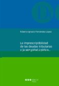 LA IMPRESCRIPTIBILIDAD DE LAS DEUDAS TRIBUTARIAS Y LA SEGURIDAD JURIDICA di FERNANDEZ LOPEZ, ROBERTO IGNACIO 