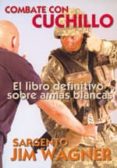 COMBATE CON CUCHILLO: EL LIBRO DEFINITIVO SOBRE ARMAS BLANCAS di WAGNER, JIM 