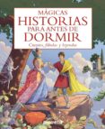 MAGICAS HISTORIAS PARA ANTES DE DORMIR: CUENTOS, FABULAS Y LEYENDAS di VV.AA. 