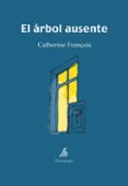 EL ARBOL AUSENTE di FRANOIS, CATHERINE 