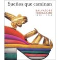 SUEOS QUE CAMINAN: SALVATORE FERRAGAMO 1898-1960 di VV.AA. 