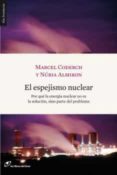 EL ESPEJISMO NUCLEAR: POR QUE LA ENERGIA NUCLEAR NO ES LA SOLUCION, SINO PARTE DEL PROBLEMA di CODERCH, MARCEL 
