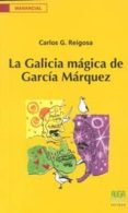 LA GALICIA MAGICA DE GARCIA MARQUEZ di REIGOSA, CARLOS G. 