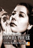 CONCHA PIQUER: ASI ERA MI MADRE, BIOGRAFIA ESCRITA POR SU HIJA CONCHA MARQUEZ PIQUER di MARQUEZ PIQUER, CONCHA 
