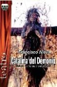 CATALINA DEL DEMONIO : TEATRO DE FARSA Y CALAMIDAD di NIEVA, FRANCISCO 