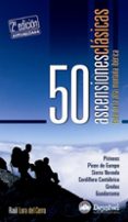 50 ASCENSIONES CLASICAS: GUIA DE LA ALTA MONTAA IBERICA (2 ED.) de LORA DEL CERRO, RAUL 