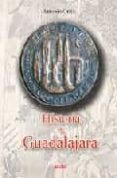 HISTORIA DE GUADALAJARA de ORTIZ GARCIA, ANTONIO 