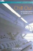 CHILL OUT: ARQUITECTURA E INTERIORES di VV.AA. 
