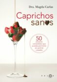 CAPRICHOS SANOS: 50 PLACERES QUE PUEDES PERMITIRTE SIN SENTIRTE C ULPABLE de CARLAS, MAGDA 