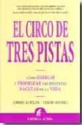 EL CIRCO DE TRES PISTAS: COMO DIRIGIR Y PRIORIZAR LAS DISTINTAS F ACETAS DE LA VIDA di LOFLIN, JONES 