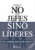 NO JEFES, SINO LIDERES (2 ED.) : EL CAMINO HACIA EL EXITO de ADAIR, JOHN  REED, PETER 