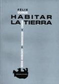 HABITAR LA TIERRA de DUQUE, FELIX 