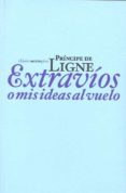 EXTRAVIOS O MIS IDEAS AL VUELO di LIGNE, PRINCIPE DE 